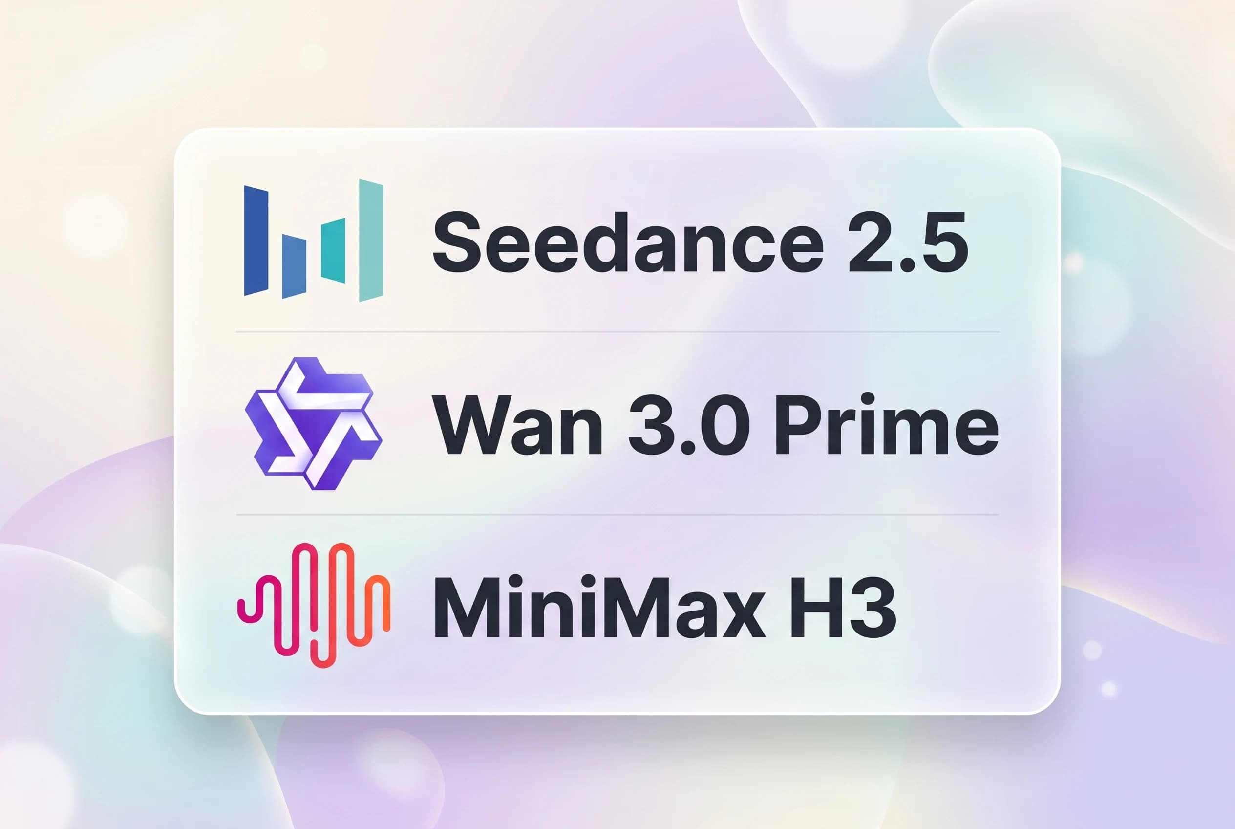 Soft pastel abstract gradient with a frosted card listing Seedance 2.5 beside the ByteDance bars mark, Wan 3.0 Prime beside the Wan geometric icon, and MiniMax H3 beside the MiniMax waveform icon